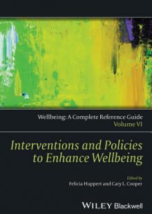 Wellbeing: A Complete Reference Guide, Interventions and Policies to Enhance Wellbeing - Felicia A Huppert, Cary L Cooper