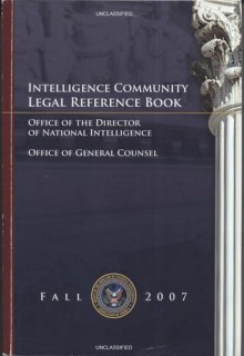 Intelligence Community Legal Reference Book, Fall 2007 - Office of the Director of National Intelligence (U.S.)