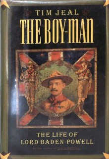 The Boy-Man: The Life of Lord Baden-Powell - Tim Jeal