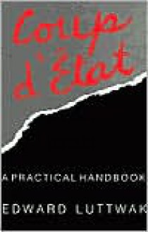 Coup d'État: A Practical Handbook - Edward N. Luttwak