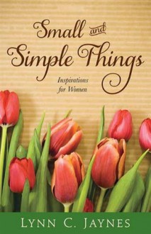 Small and Simple Things - Lynn C. Jaynes