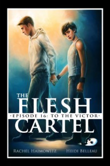 The Flesh Cartel #16: To the Victor - Rachel Haimowitz, Heidi Belleau