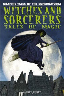 Witches and Sorcerers: Tales of Magic - Gary Jeffrey