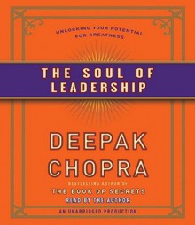 The Soul of Leadership: Unlocking Your Potential for Greatness (Audio) - Deepak Chopra