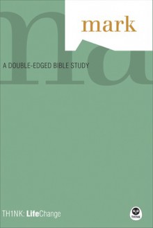 TH1NK LifeChange Mark: A Double-Edged Bible Study - The Navigators, The Navigators