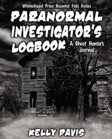 Paranormal Investigator's Logbook - Kelly Davis