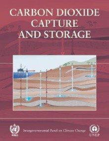 Special Report of the IPCC on Carbon Dioxide Capture and Storage - Intergovernmental Panel on Climate Change, Bert Metz, Ogunlade Davidson, Heleen de Coninck, Manuela Loos, Leo Meyer