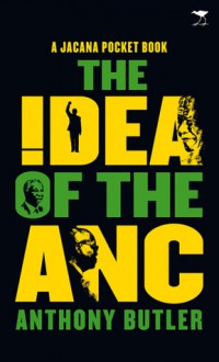 The Idea of the ANC - Anthony Butler