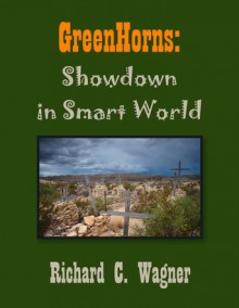 GreenHorns: Showdown in Smart World - Richard C. Wagner