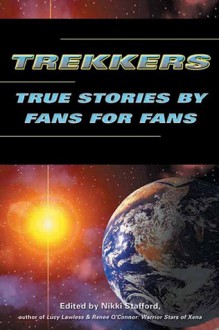 Trekkers: True Stories by Fans for Fans - Nikki Stafford