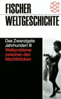 Fischer Weltgeschichte: Das Zwanzigste Jahrhundert III. Weltprobleme zwischen den Machtblöcken - Wolfgang Benz, Hermann Graml