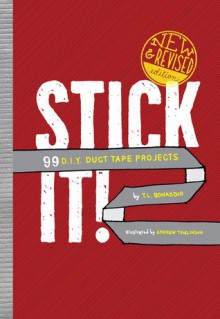 Stick It!: 99 D.I.Y. Duct Tape Projects - T.L. Bonaddio, Andrew Tomlinson