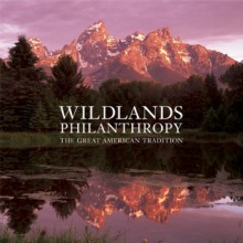 Wildlands Philanthropy: The Great American Tradition - Tom Butler, Antonio Vizcaino, Tom Brokaw