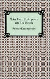 Notes from Underground & The Double - Fyodor Dostoyevsky