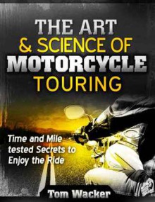 The Art and Science of Motorcycle Touring - Tom Wacker