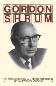 Gordon Shrum: An Autobiography with Peter Stursberg - Gordon Shrum, Peter Stursberg