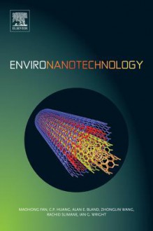 Environanotechnology - Maohong Fan, C.P. Huang, Alan E. Bland, Zhonglin Wang