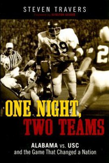 One Night, Two Teams: Alabama Vs. USC and the Game That Changed a Nation - Steven Travers