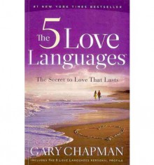 The 5 Love Languages: The Secret to Love That Lasts - Gary Chapman