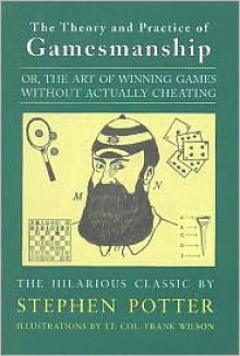 Theory & Practice of Gamesmanship - Stephen Potter, Frank Wilson