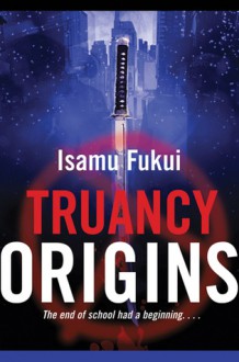 Truancy Origins - Isamu Fukui