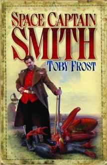 Space Captain Smith - Toby Frost