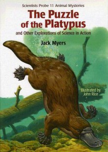 The Puzzle of the Platypus: And Other Explorations of Science in Action - Jack Myers, John Rice