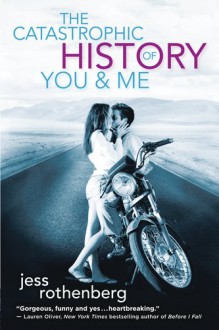 The Catastrophic History of You And Me - Jess Rothenberg