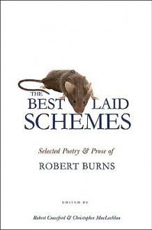The Best Laid Schemes: Selected Poetry and Prose of Robert Burns - Robert Burns, Robert Crawford, Christopher MacLachlan