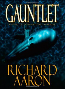 Gauntlet: A Novel of International Intrigue - Richard Aaron