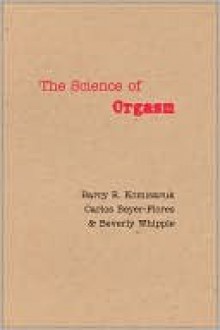 The Science of Orgasm - Barry R. Komisaruk, Carlos Beyer-Flores, Beverly Whipple