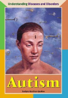 Understanding Diseases and Disorders - Autism (Understanding Diseases and Disorders) - Sudipta Bardhan-Quallen