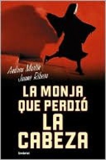 La monja que perdio la cabeza (The Nun Who Lost Her Head) - Andreu Martín, Jaume Ribera