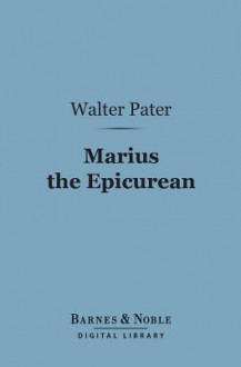 Marius the Epicurean (Barnes & Noble Digital Library) - Walter Pater