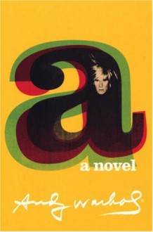 A: A Novel - Andy Warhol