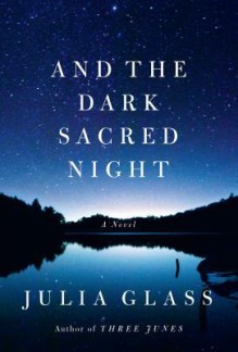 And the Dark Sacred Night - Julia Glass