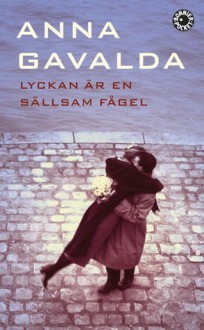 Lyckan är en sällsam fågel - Anna Gavalda, Maria Björkman