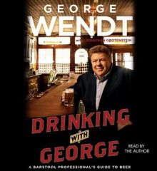 Drinking with George: A Barstool Professional's Guide to Beer (Audio) - George Wendt