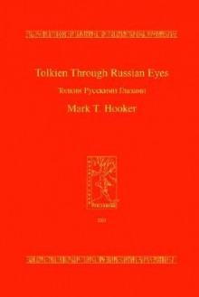 Tolkien Through Russian Eyes - Mark T. Hooker, David Doughan