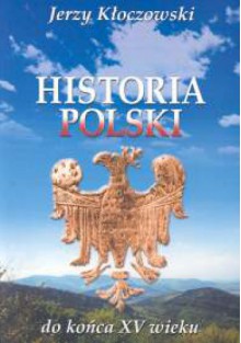 Historia Polski do końca XV wieku - Jerzy Kłoczowski