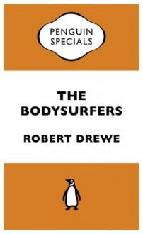 The Bodysurfers: : Penguin Specials - Robert Drewe