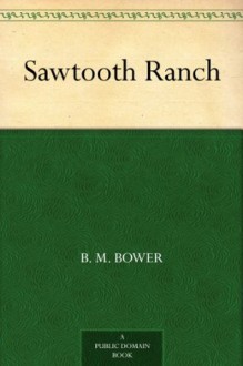 Sawtooth Ranch - B.M. Bower