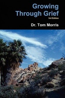 Growing Through Grief 3rd Edition - Tom Morris