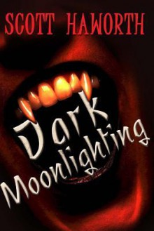 Dark Moonlighting - Scott Haworth