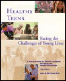 Healthy Teens: Facing the Challenges of Young Lives - Alice R. McCarthy, David McCarthy, Donna Raphael, Mary Douse, Michael E. McCarthy