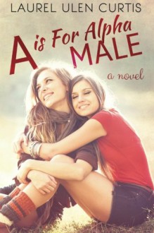 A is for Alpha Male - Laurel Ulen Curtis