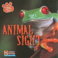 Animal Sight (Animals and Their Senses) - Kirsten Hall