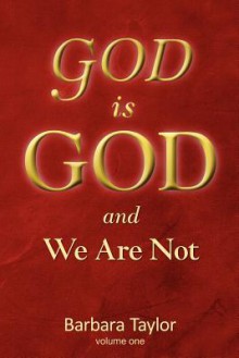 God Is God and We Are Not! - Barbara Taylor