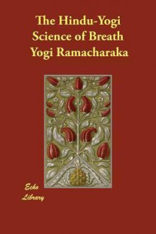 The Hindu-Yogi Science of Breath - Yogi Ramacharaka