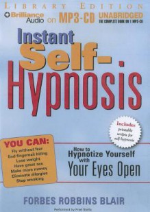 Instant Self-Hypnosis: How to Hypnotize Yourself with Your Eyes Open - Forbes Robbins Blair, Fred Stella